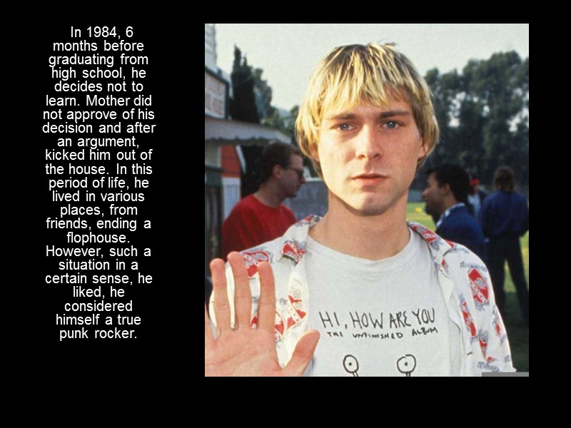 In 1984, 6 months before graduating from high school, he decides not to learn.